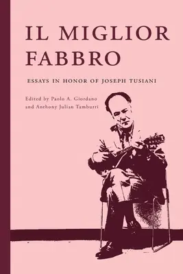 Il miglior fabbro: Eseuri în onoarea lui Joseph Tusiani - Il miglior fabbro: Essays in Honor of Joseph Tusiani