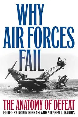 De ce eșuează forțele aeriene: Anatomia înfrângerii (The Anatomy of Defeat) - Why Air Forces Fail: The Anatomy of Defeat