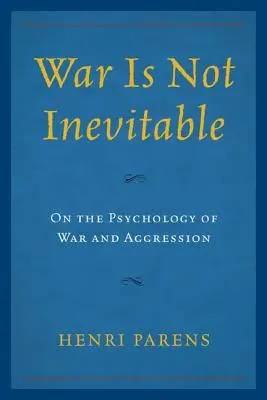 Războiul nu este inevitabil: Despre psihologia războiului și a agresivității - War Is Not Inevitable: On the Psychology of War and Aggression