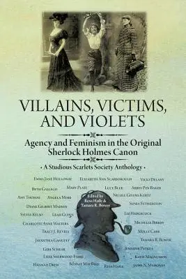 Villains, Victims, and Violets: Agenție și feminism în canonul original Sherlock Holmes - Villains, Victims, and Violets: Agency and Feminism in the Original Sherlock Holmes Canon