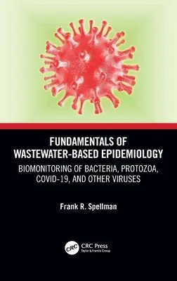 Fundamentele epidemiologiei bazate pe apele reziduale: Biomonitorizarea bacteriilor, protozoarelor, Covid-19 și a altor virusuri - Fundamentals of Wastewater-Based Epidemiology: Biomonitoring of Bacteria, Protozoa, Covid-19, and Other Viruses