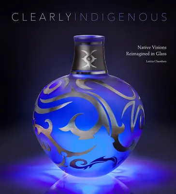 Clearly Indigenous: Viziuni native reimaginate în sticlă - Clearly Indigenous: Native Visions Reimagined in Glass