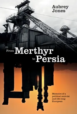 De la Merthyr la Persia: Memoriile unui politician centrist și european de-o viață - From Merthyr to Persia: Memoirs of a Centrist Politician and Lifelong European