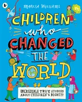 Copiii care au schimbat lumea: Incredibile povești adevărate despre drepturile copiilor! - Children Who Changed the World: Incredible True Stories About Children's Rights!