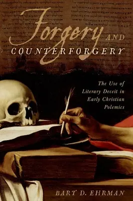 Fals și contrafacere: Utilizarea înșelăciunii literare în polemica creștină timpurie - Forgery and Counterforgery: The Use of Literary Deceit in Early Christian Polemics