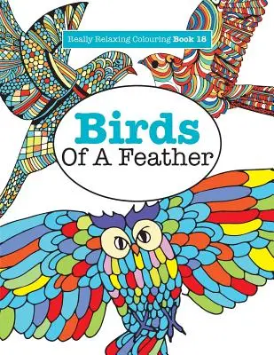 Carte de colorat foarte relaxantă 18: Birds of a Feather - Really Relaxing Colouring Book 18: Birds of a Feather