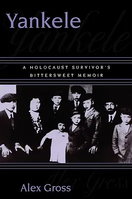 Yankele: Memoriile dulci-amărui ale unui supraviețuitor al Holocaustului - Yankele: A Holocaust Survivor's Bittersweet Memoir
