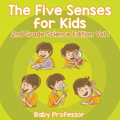 Cele cinci simțuri pentru copii, ediția de știință pentru clasa a 2-a, vol. 1 - The Five Senses for Kids 2nd Grade Science Edition Vol 1