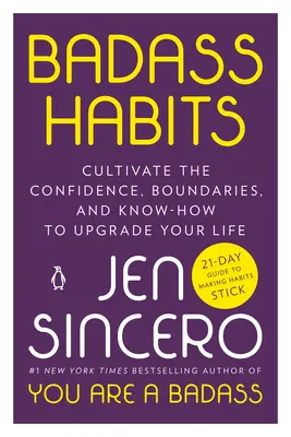 Badass Habits: Cultivă-ți încrederea, limitele și cunoștințele necesare pentru a-ți îmbunătăți viața - Badass Habits: Cultivate the Confidence, Boundaries, and Know-How to Upgrade Your Life