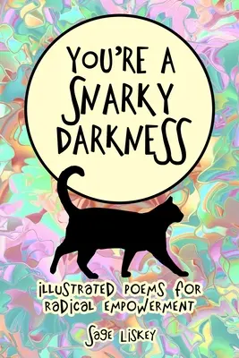 Ești Un Întuneric Sârguincios: Poezii ilustrate pentru emancipare radicală - You're A Snarky Darkness: Illustrated Poems For Radical Empowerment