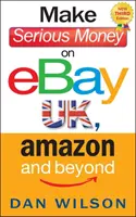 Faceți bani serioși pe eBay UK, Amazon și nu numai - Make Serious Money on eBay UK, Amazon and Beyond