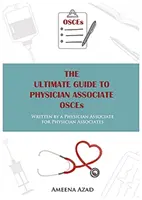 Ghidul final pentru medicii asociați OSCE - scris de un medic asociat pentru medicii asociați - Ultimate Guide To Physician Associate OSCE's - Written by a Physician Associate for Physician Associates