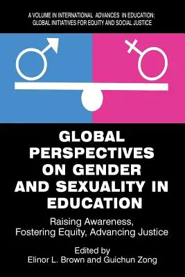 Perspective globale privind genul și sexualitatea în educație: Conștientizarea, încurajarea echității, promovarea justiției - Global Perspectives on Gender and Sexuality in Education: Raising Awareness, Fostering Equity, Advancing Justice