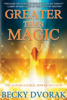 Mai mare decât magia: Puterea supranaturală a credinței - Greater Than Magic: The Supernatural Power of Faith