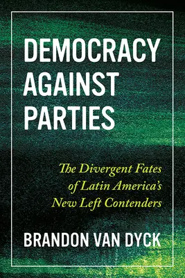 Democrația împotriva partidelor: Destinele divergente ale candidaților Noii Stângi din America Latină - Democracy Against Parties: The Divergent Fates of Latin America's New Left Contenders