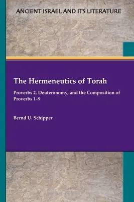 Hermeneutica Torei: Proverbele 2, Deuteronomul și compunerea Proverbelor 1-9 - The Hermeneutics of Torah: Proverbs 2, Deuteronomy, and the Composition of Proverbs 1-9