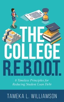 The College R.E.B.O.O.T.: 6 principii atemporale pentru reducerea datoriilor la împrumuturile studențești - The College R.E.B.O.O.T.: 6 Timeless Principles for Reducing Student Loan Debt