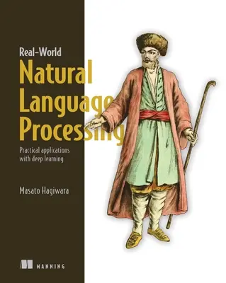 Real-World Natural Language Processing: Aplicații practice cu învățare profundă - Real-World Natural Language Processing: Practical Applications with Deep Learning