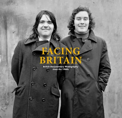 Facing Britain: British Documentary Photography Since the 1960s (Fotografia documentară britanică începând cu anii 1960) - Facing Britain: British Documentary Photography Since the 1960s