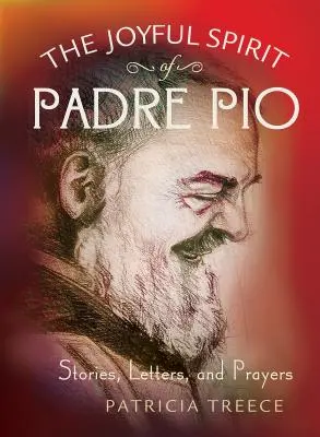 Spiritul vesel al lui Padre Pio: Povestiri, scrisori și rugăciuni - The Joyful Spirit of Padre Pio: Stories, Letters, and Prayers