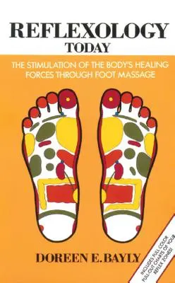 Reflexologia astăzi: Stimularea forțelor de vindecare ale organismului prin masajul picioarelor - Reflexology Today: The Stimulation of the Body's Healing Forces Through Foot Massage