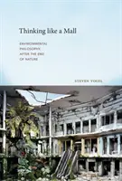 Thinking like a Mall - Filosofia mediului după sfârșitul naturii - Thinking like a Mall - Environmental Philosophy after the End of Nature