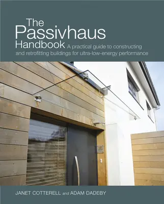 Manualul Passivhaus, 4: Un ghid practic pentru construirea și modernizarea clădirilor pentru o performanță energetică ultra-redusă - The Passivhaus Handbook, 4: A Practical Guide to Constructing and Retrofitting Buildings for Ultra-Low Energy Performance