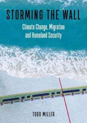 Furtuna zidului: Schimbările climatice, migrația și securitatea națională - Storming the Wall: Climate Change, Migration, and Homeland Security