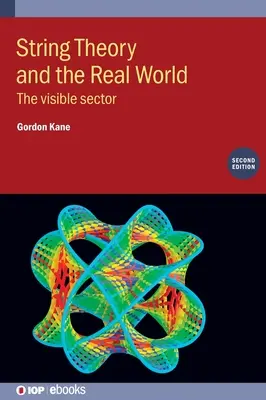 Teoria corzilor și lumea reală (ediția a doua): Sectorul vizibil - String Theory and the Real World (Second Edition): The visible sector