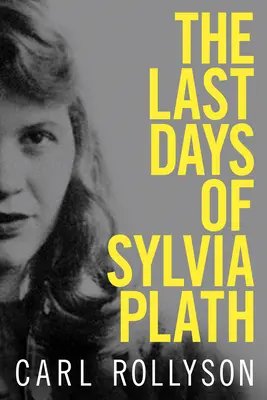 Ultimele zile ale Sylviei Plath - The Last Days of Sylvia Plath
