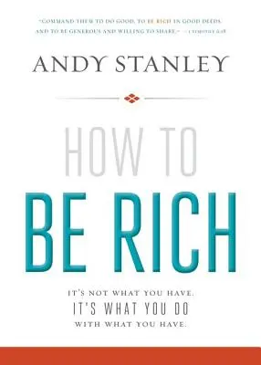 How to Be Rich: It's Not What You Have. It's What You Do with What You Have.