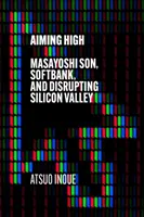 Ținta înaltă - Masayoshi Son, SoftBank și perturbarea Silicon Valley - Aiming High - Masayoshi Son, SoftBank, and Disrupting Silicon Valley