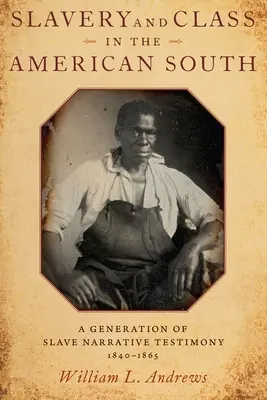 Sclavie și clasă socială în sudul Americii: O generație de mărturii narative ale sclavilor, 1840-1865 - Slavery and Class in the American South: A Generation of Slave Narrative Testimony, 1840-1865