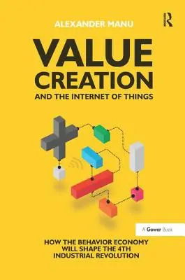 Crearea de valoare și internetul obiectelor: Cum va modela economia comportamentală cea de-a patra revoluție industrială - Value Creation and the Internet of Things: How the Behavior Economy Will Shape the 4th Industrial Revolution