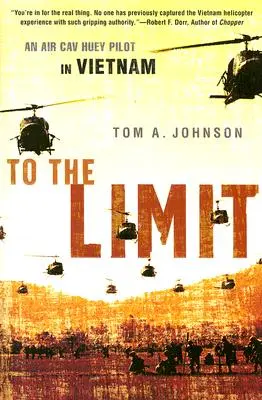 Până la limită: Un pilot de Huey din cavaleria aeriană în Vietnam - To the Limit: An Air Cav Huey Pilot in Vietnam