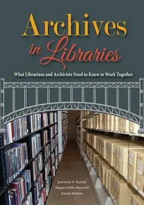 Arhivele în biblioteci: Ce trebuie să știe bibliotecarii și arhiviștii pentru a lucra împreună - Archives in Libraries: What Librarians and Archivists Need to Know to Work Together