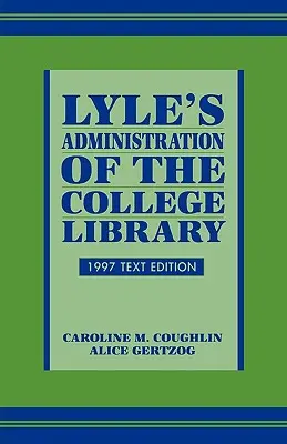 Lyle's Administration of the College Library, ediția de text 1997 - Lyle's Administration of the College Library, 1997 Text Edition