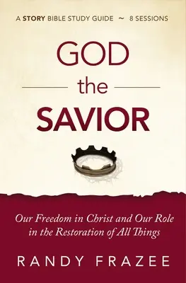 Dumnezeu Mântuitorul Ghid de studiu Plus Streaming Video: Libertatea noastră în Hristos și rolul nostru în restaurarea tuturor lucrurilor - God the Savior Study Guide Plus Streaming Video: Our Freedom in Christ and Our Role in the Restoration of All Things