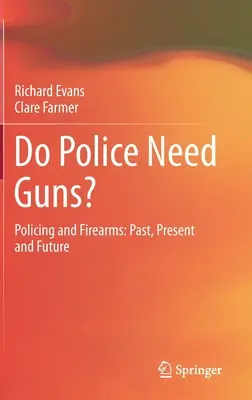 Poliția are nevoie de arme? Poliția și armele de foc: Trecut, prezent și viitor - Do Police Need Guns?: Policing and Firearms: Past, Present and Future