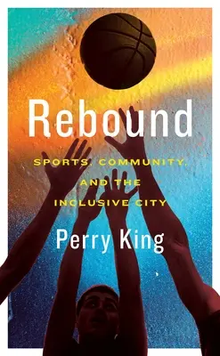 Rebound: Sportul, comunitatea și orașul incluziv - Rebound: Sports, Community, and the Inclusive City