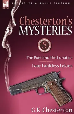Misterele lui Chesterton: 5 - Poetul și nebunii & Patru infractori fără greșeală - Chesterton's Mysteries: 5-The Poet and the Lunatics & Four Faultless Felons