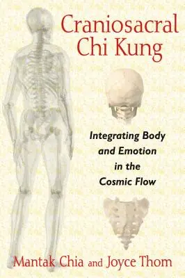 Chi Kung craniosacral: Integrarea corpului și a emoțiilor în fluxul cosmic - Craniosacral Chi Kung: Integrating Body and Emotion in the Cosmic Flow