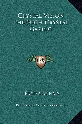 Viziune de cristal prin privirea de cristal - Crystal Vision Through Crystal Gazing