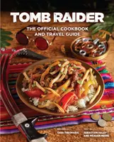 Tomb Raider - Cartea de bucate oficială și ghidul de călătorie - Tomb Raider - The Official Cookbook and Travel Guide