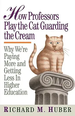 Cum joacă profesorii rolul pisicii care păzește crema: De ce plătim mai mult și obținem mai puțin în învățământul superior - How Professors Play the Cat Guarding the Cream: Why We're Paying More and Getting Less in Higher Education