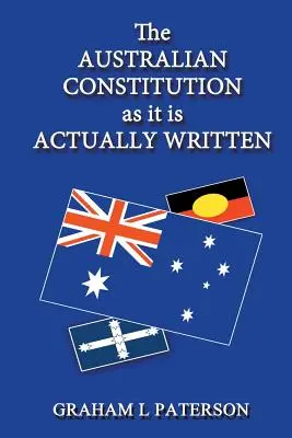 Constituția australiană așa cum este ea scrisă de fapt - The Australian Constitution as it is Actually Written