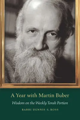 Un an cu Martin Buber: Înțelepciune cu privire la porțiunea săptămânală din Tora - A Year with Martin Buber: Wisdom on the Weekly Torah Portion