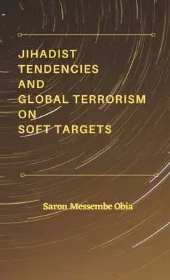 Tendințele jihadiste și terorismul global asupra țintelor ușoare - Jihadist Tendencies and Global Terrorism on Soft Targets