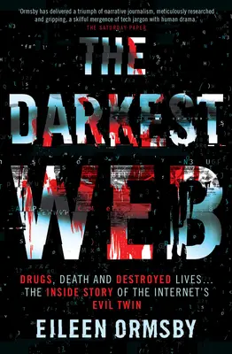 The Darkest Web: Droguri, moarte și vieți distruse ... povestea din interior a geamănului malefic al internetului - The Darkest Web: Drugs, Death and Destroyed Lives . . . the Inside Story of the Internet's Evil Twin