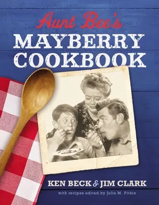 Cartea de bucate Mayberry a mătușii Bee: Rețete și amintiri din cel mai prietenos oraș din America (Ediția aniversară de 60 de ani) - Aunt Bee's Mayberry Cookbook: Recipes and Memories from America's Friendliest Town (60th Anniversary Edition)